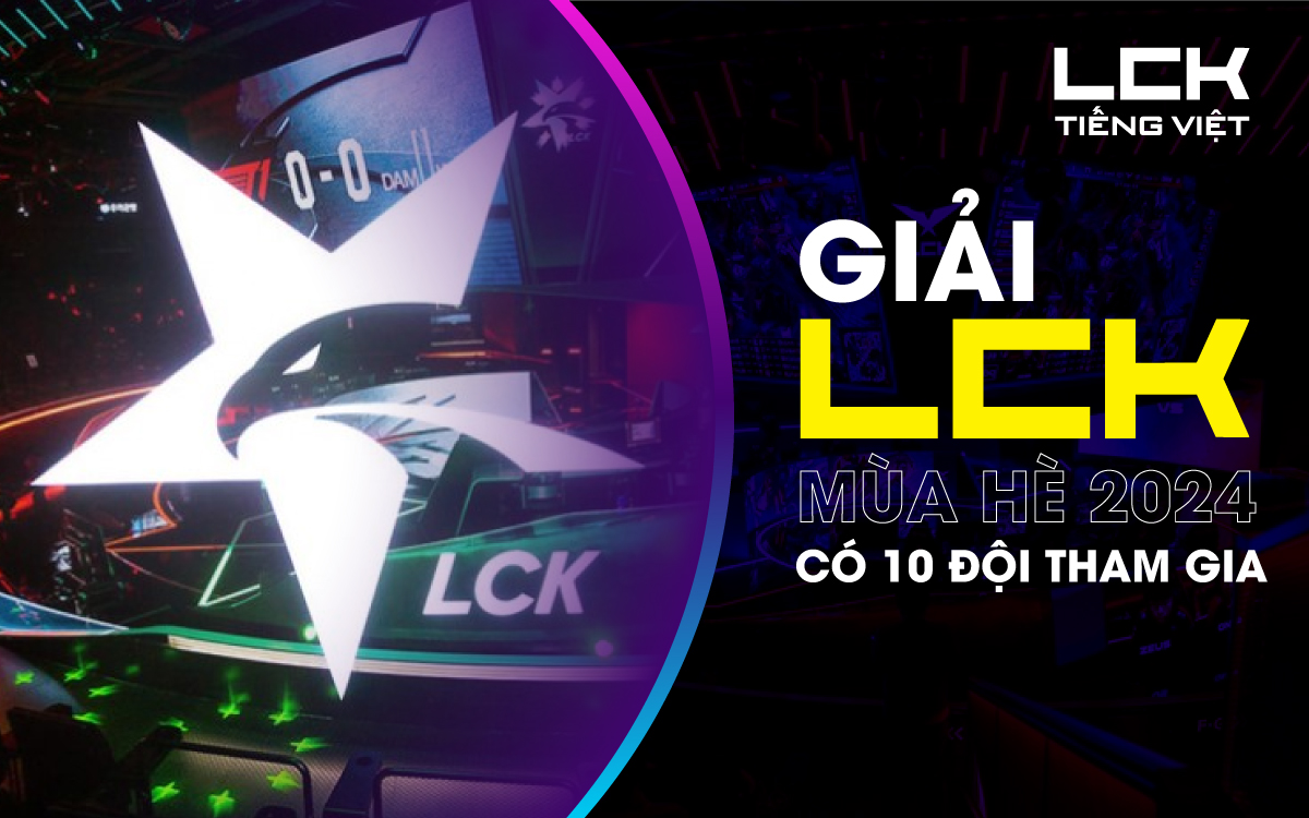 Giải LCK mùa hè 2024 có 10 đội tham gia