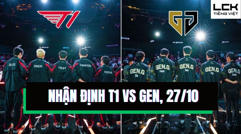 Nhận định T1 vs GEN, bán kết CKTG 2024, 20h00 ngày 27/10