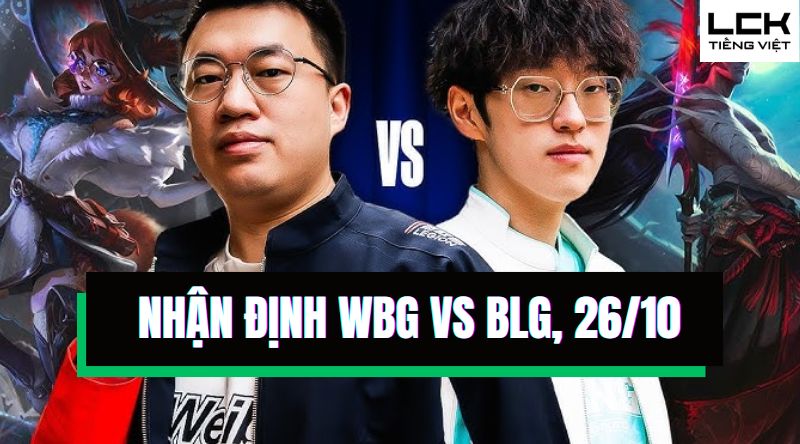 Nhận định WBG vs BLG, bán kết CKTG 2024, 19h00 ngày 26/10