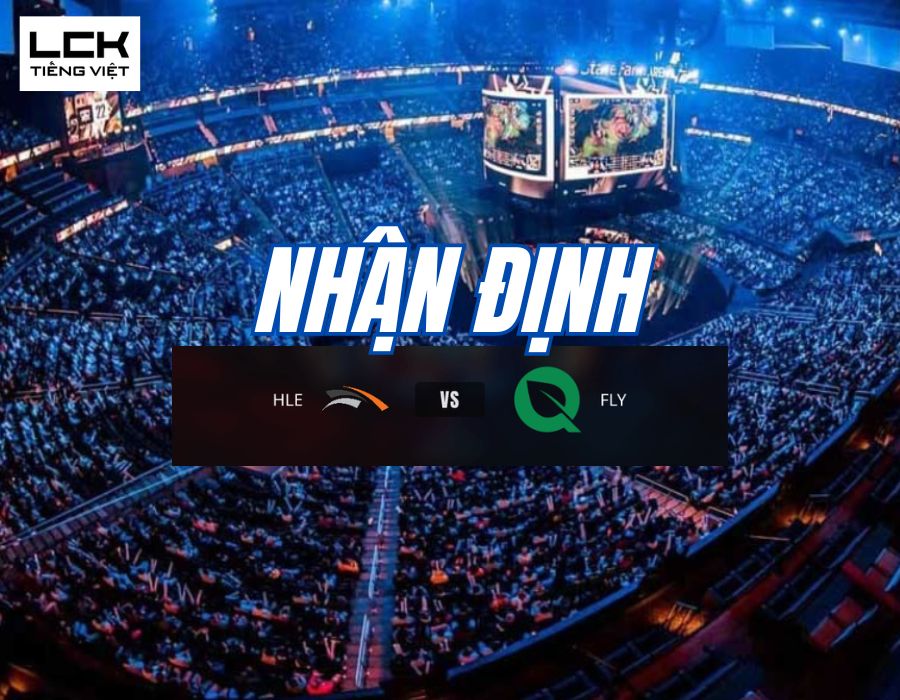 Nhận định HLE vs FLY, 22h ngày 10/10, CKTG 2024