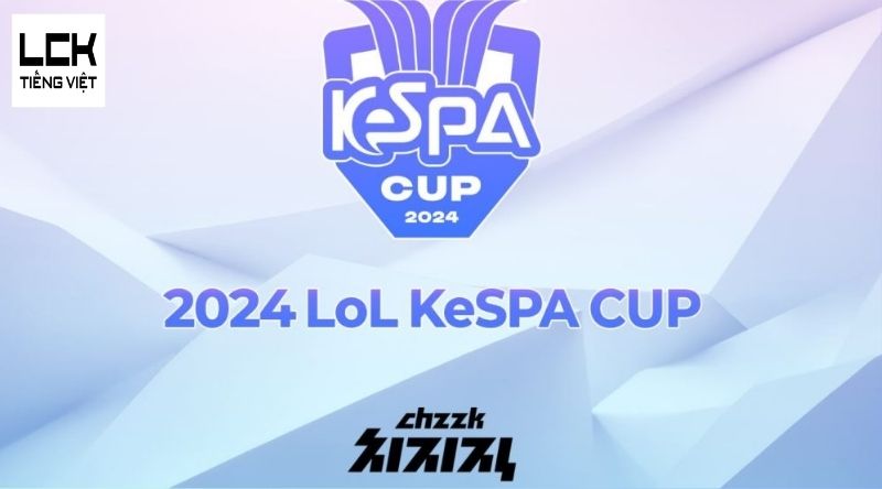 Lịch thi đấu KeSPA Cup 2024 LMHT - Cập Nhật Liên Tục Tại LCK Tieng Viet